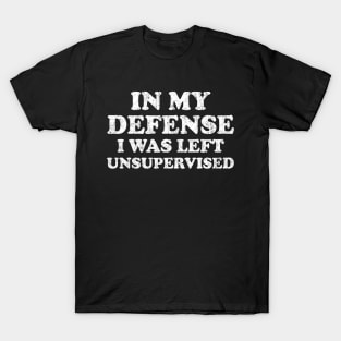 I Was Left Unsupervised - Distressed White Text T-Shirt